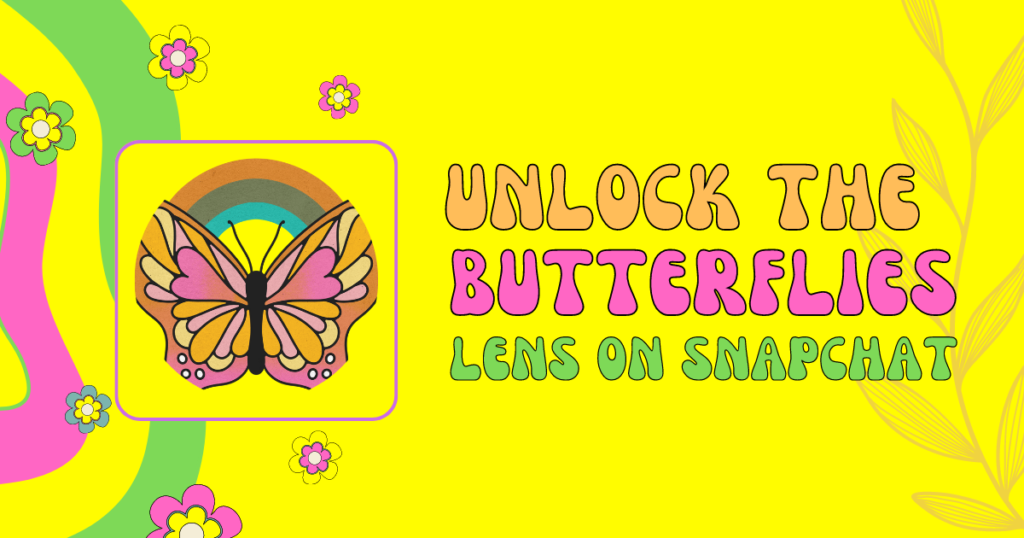 Unlock the butterflies lens on snapchat