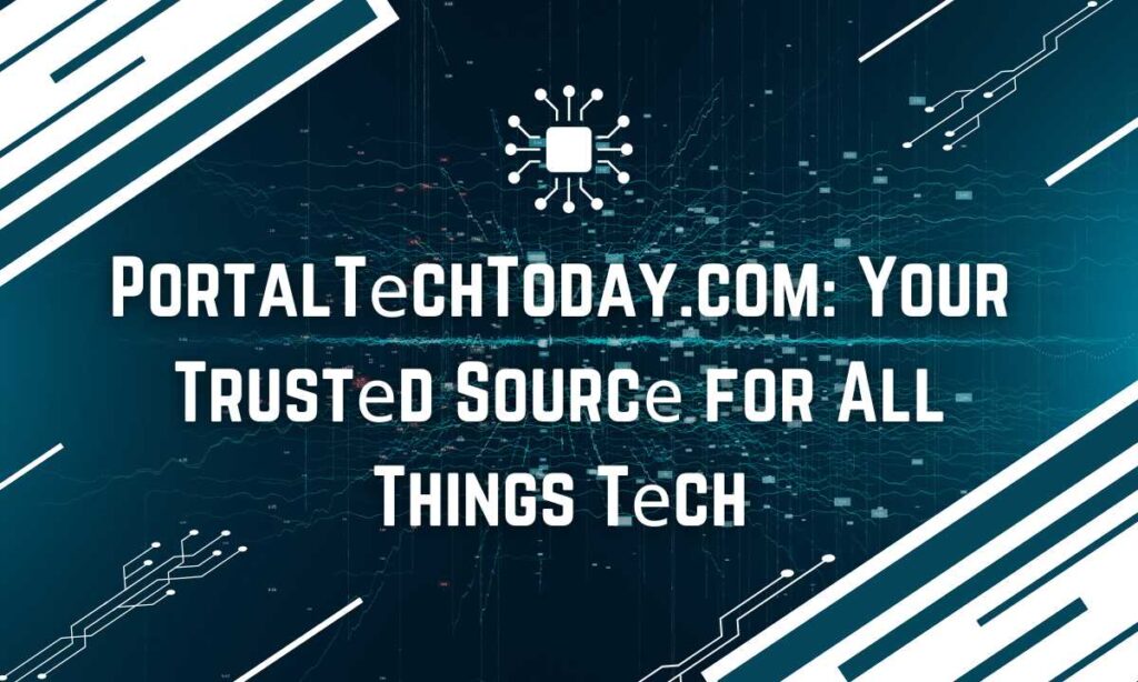 PortalTеchToday.com Your Trustеd Sourcе for All Things Tеch