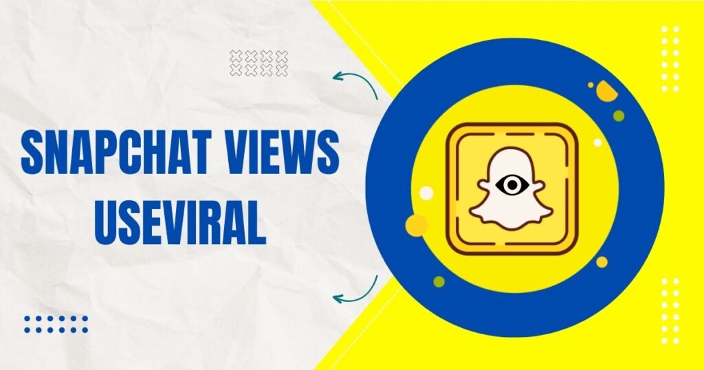 snapchat views useviral