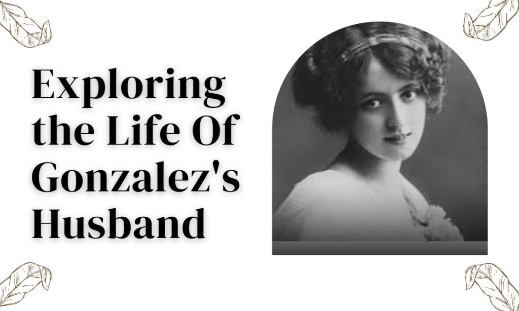 Exploring the Life Of Gonzalez's Husband